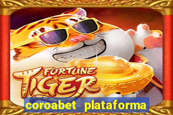 coroabet plataforma de jogos